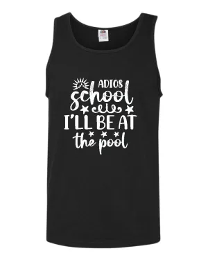 Adios school i'll be at the pool tank top, summer tank top, beach party tank top
