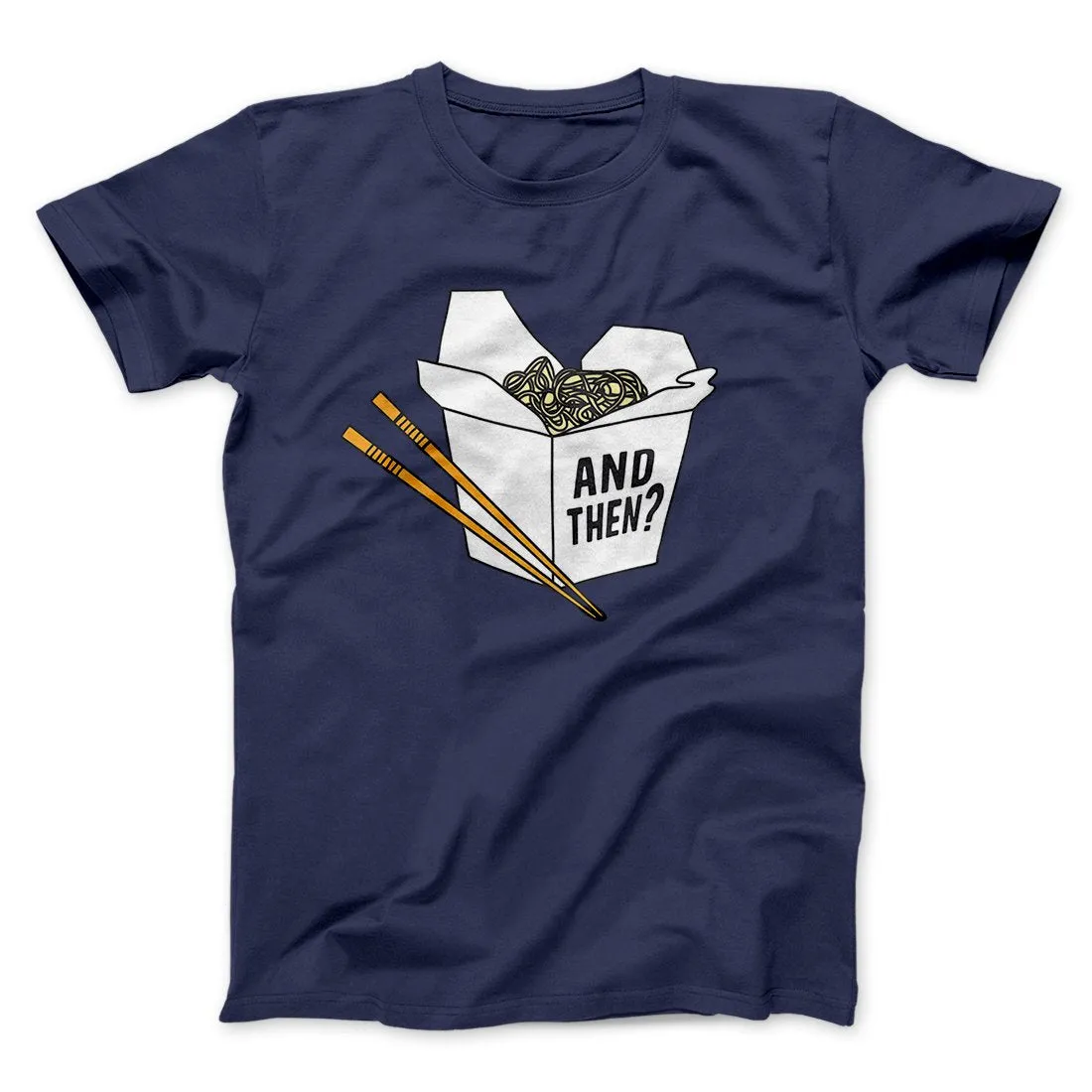 And Then? Funny Movie Men/Unisex T-Shirt