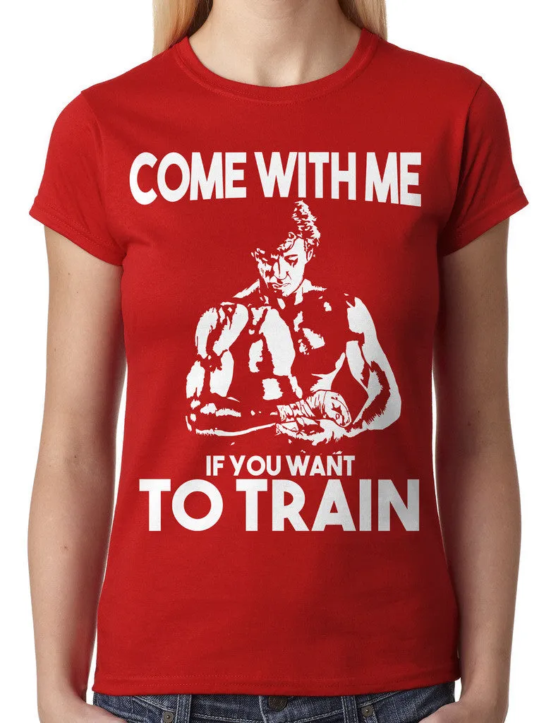 Come With Me If You Want To Train Junior Ladies T-shirt