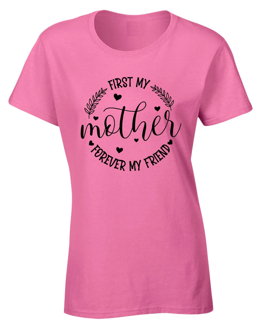 First my mother, forever my friend women t-shirt