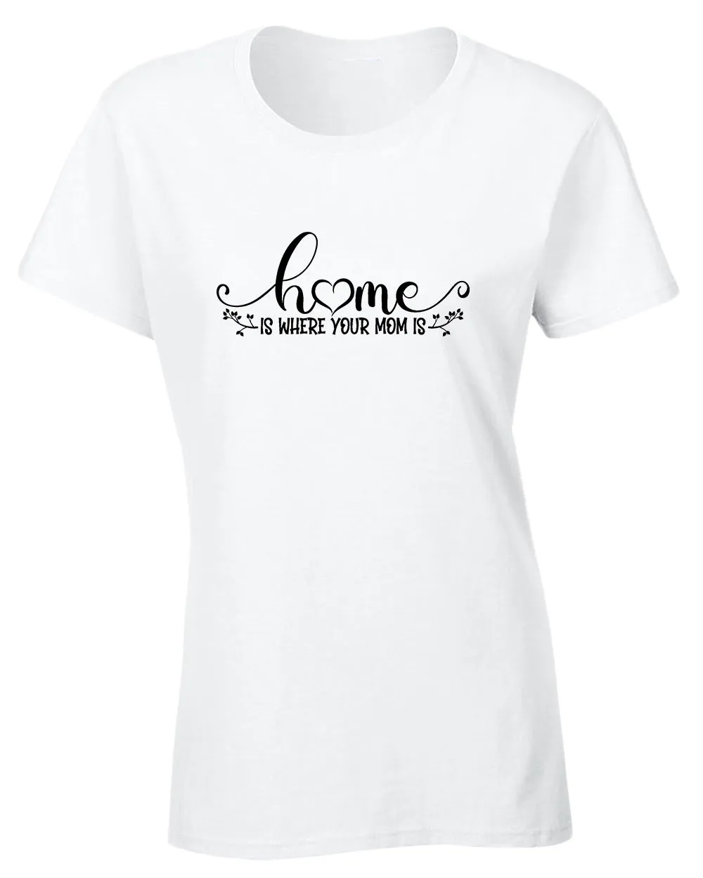Home is where your mom is t-shirt