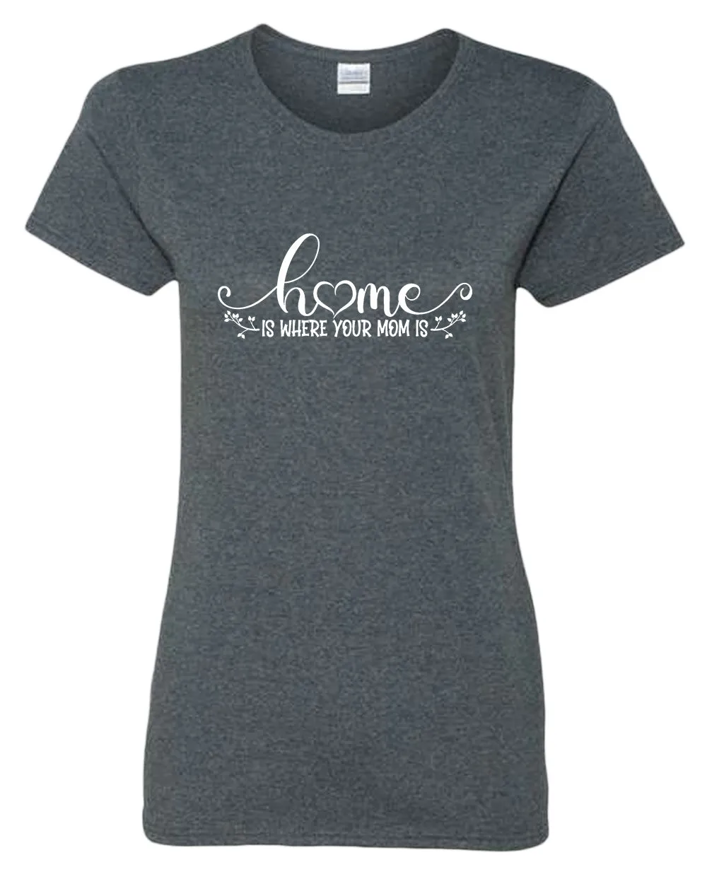 Home is where your mom is t-shirt
