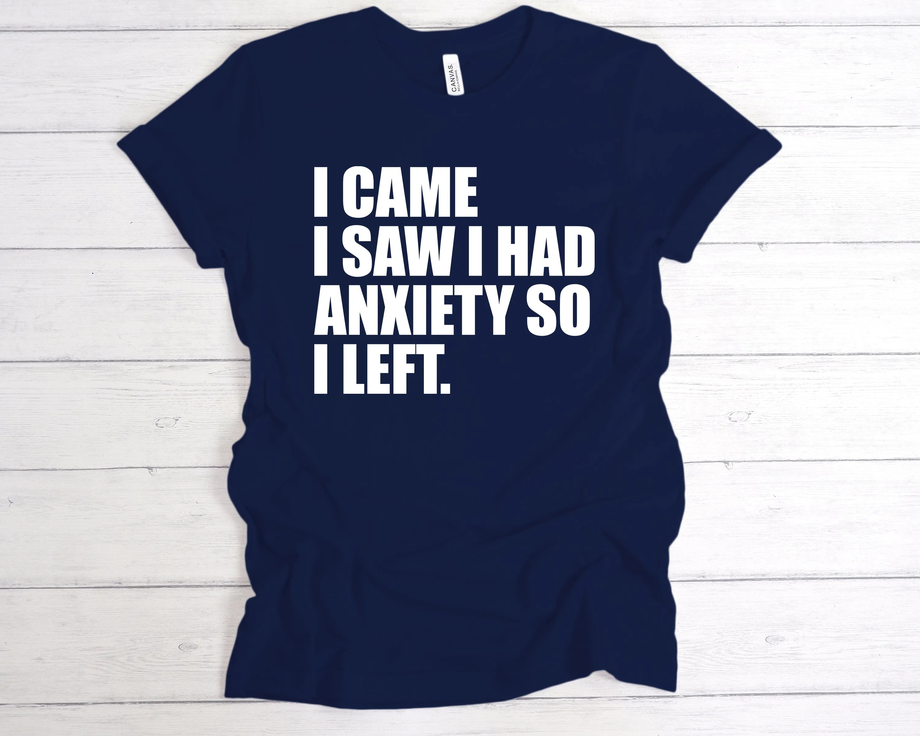 I Came I Saw I Had Anxiety So I Left T-Shirt