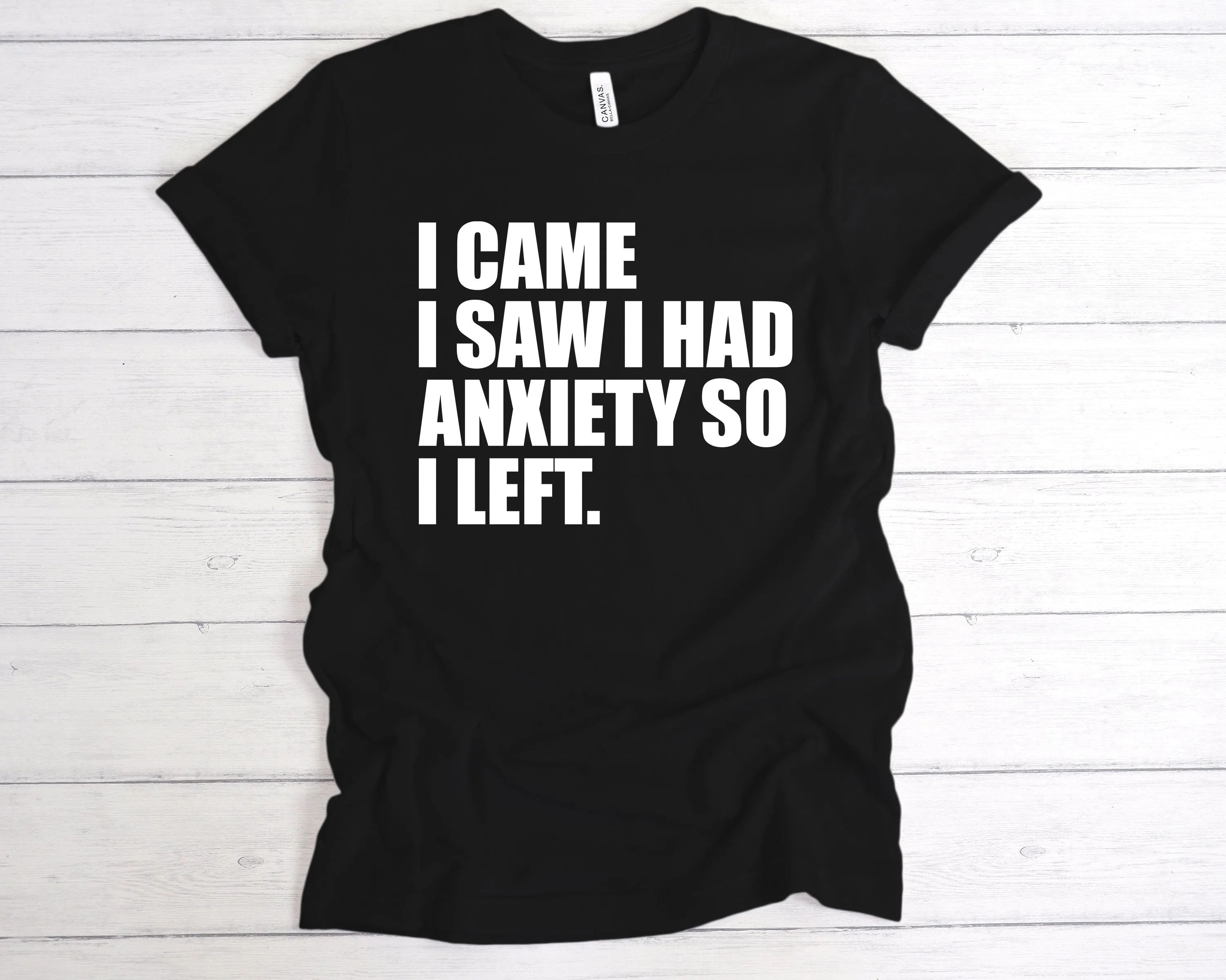 I Came I Saw I Had Anxiety So I Left T-Shirt