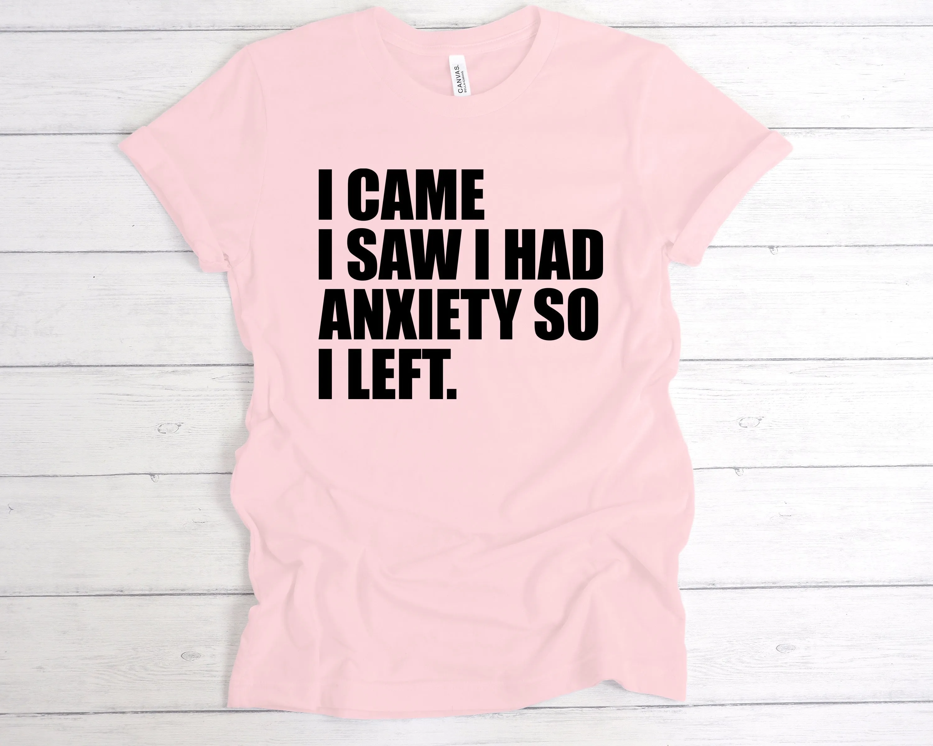I Came I Saw I Had Anxiety So I Left T-Shirt