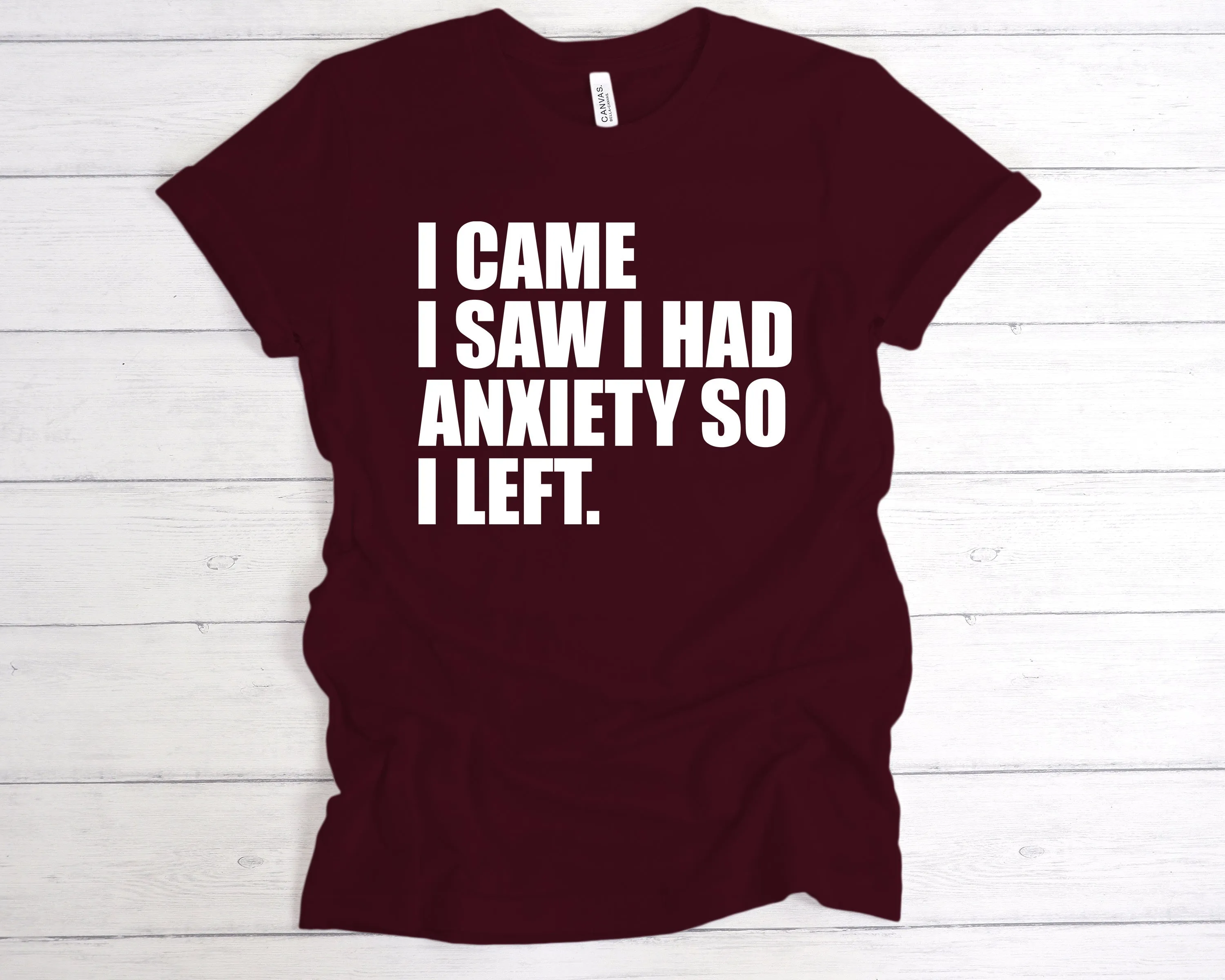 I Came I Saw I Had Anxiety So I Left T-Shirt