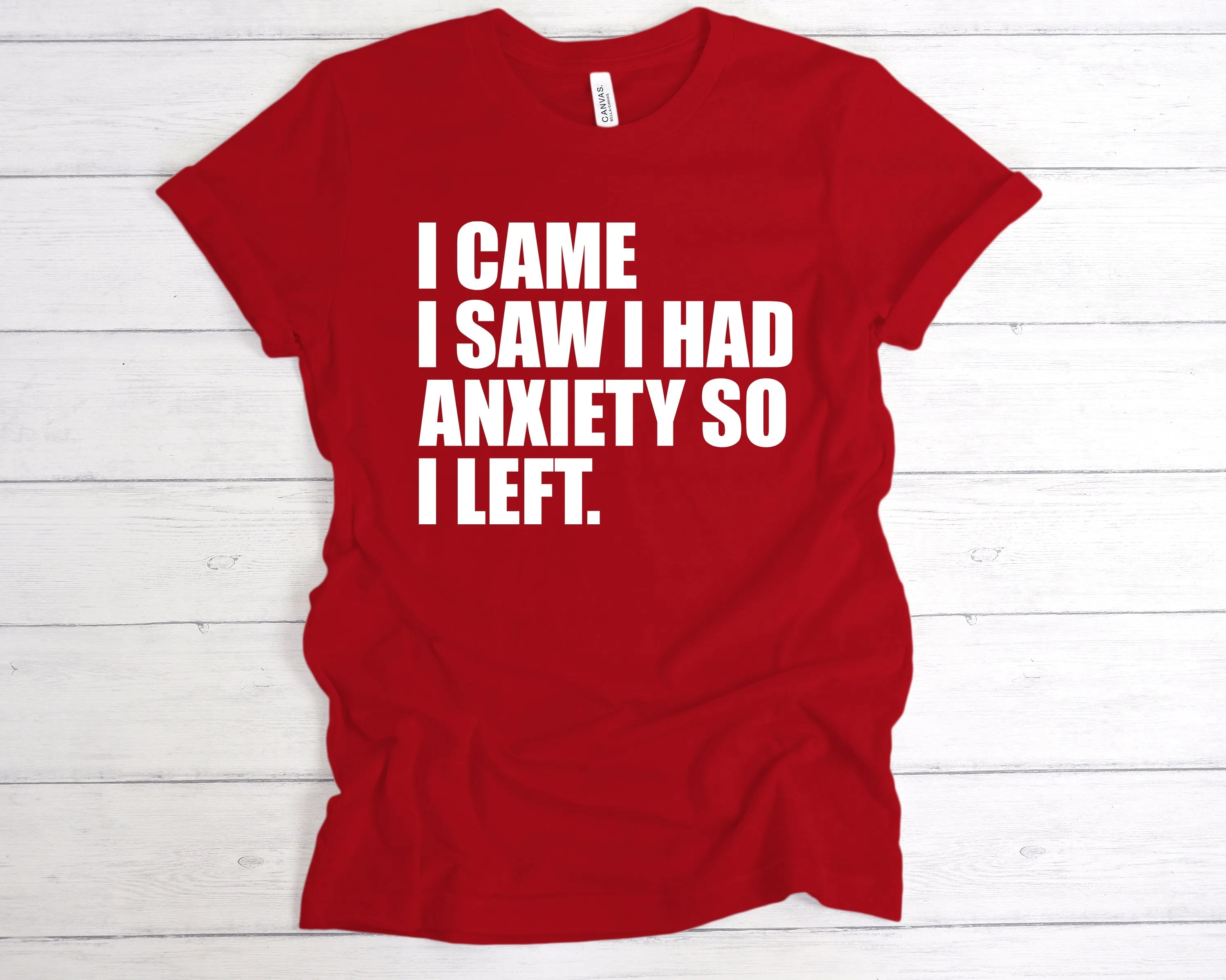 I Came I Saw I Had Anxiety So I Left T-Shirt