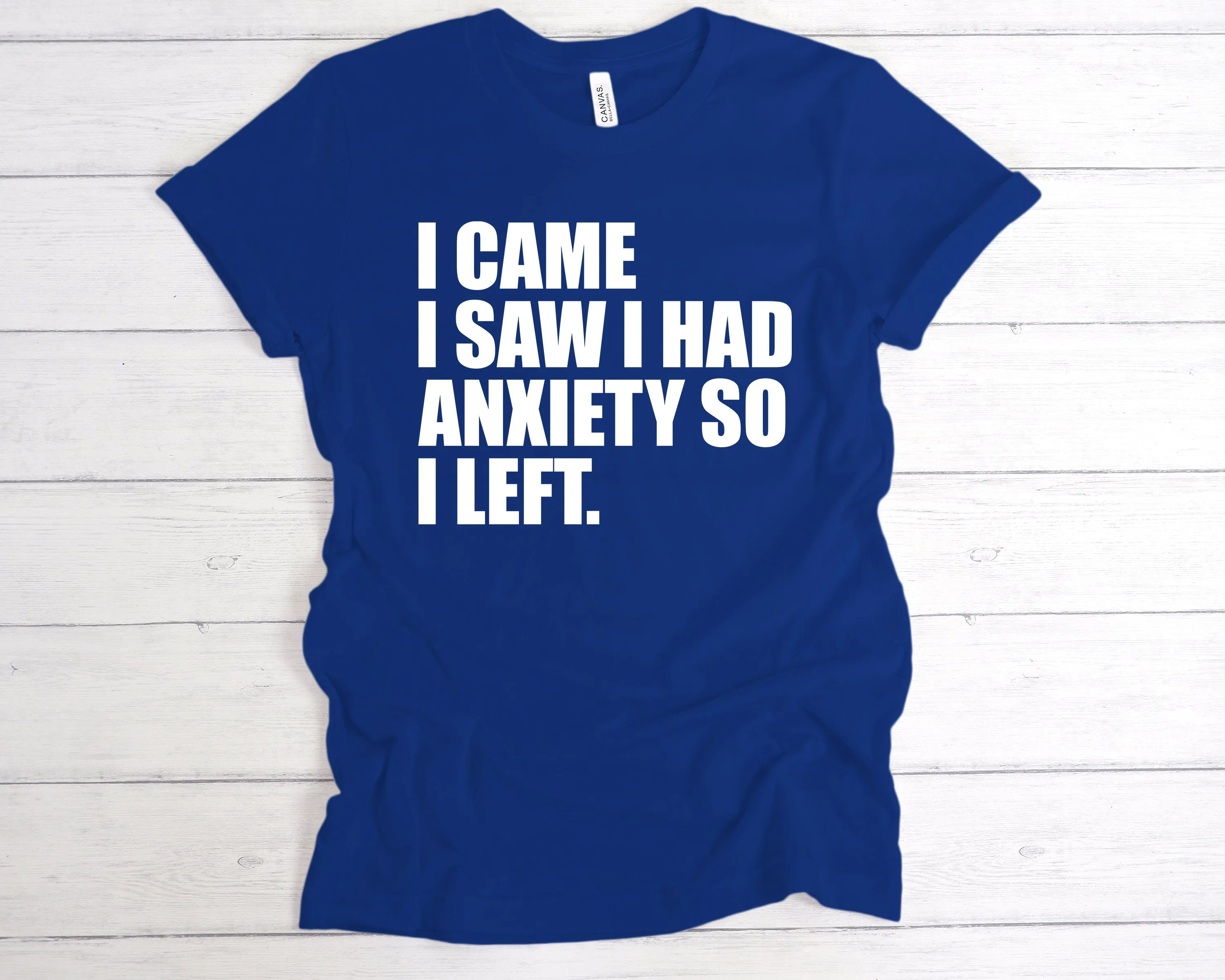 I Came I Saw I Had Anxiety So I Left T-Shirt