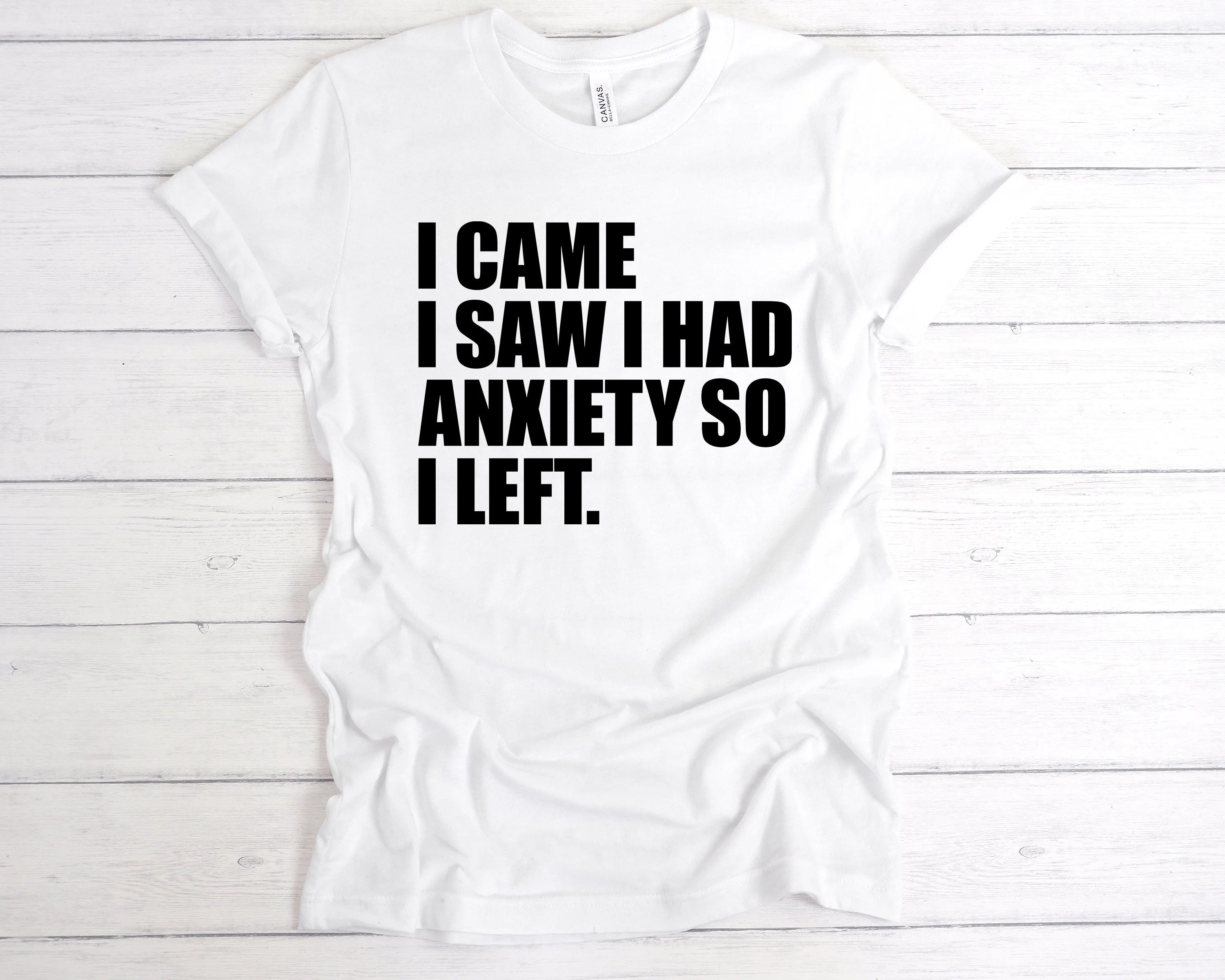 I Came I Saw I Had Anxiety So I Left T-Shirt