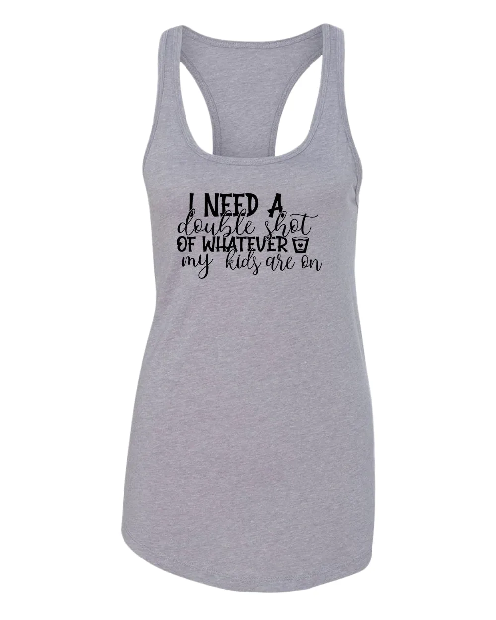 I need a double shot of whatever my kids are on women tank top