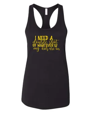 I need a double shot of whatever my kids are on women tank top