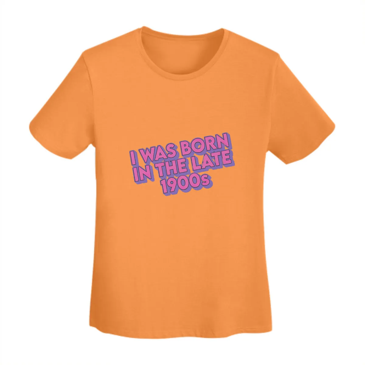 I Was Born In The Late 1900s Women's T-Shirt
