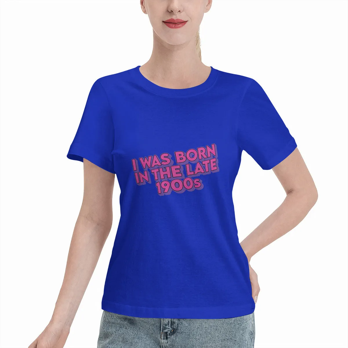 I Was Born In The Late 1900s Women's T-Shirt