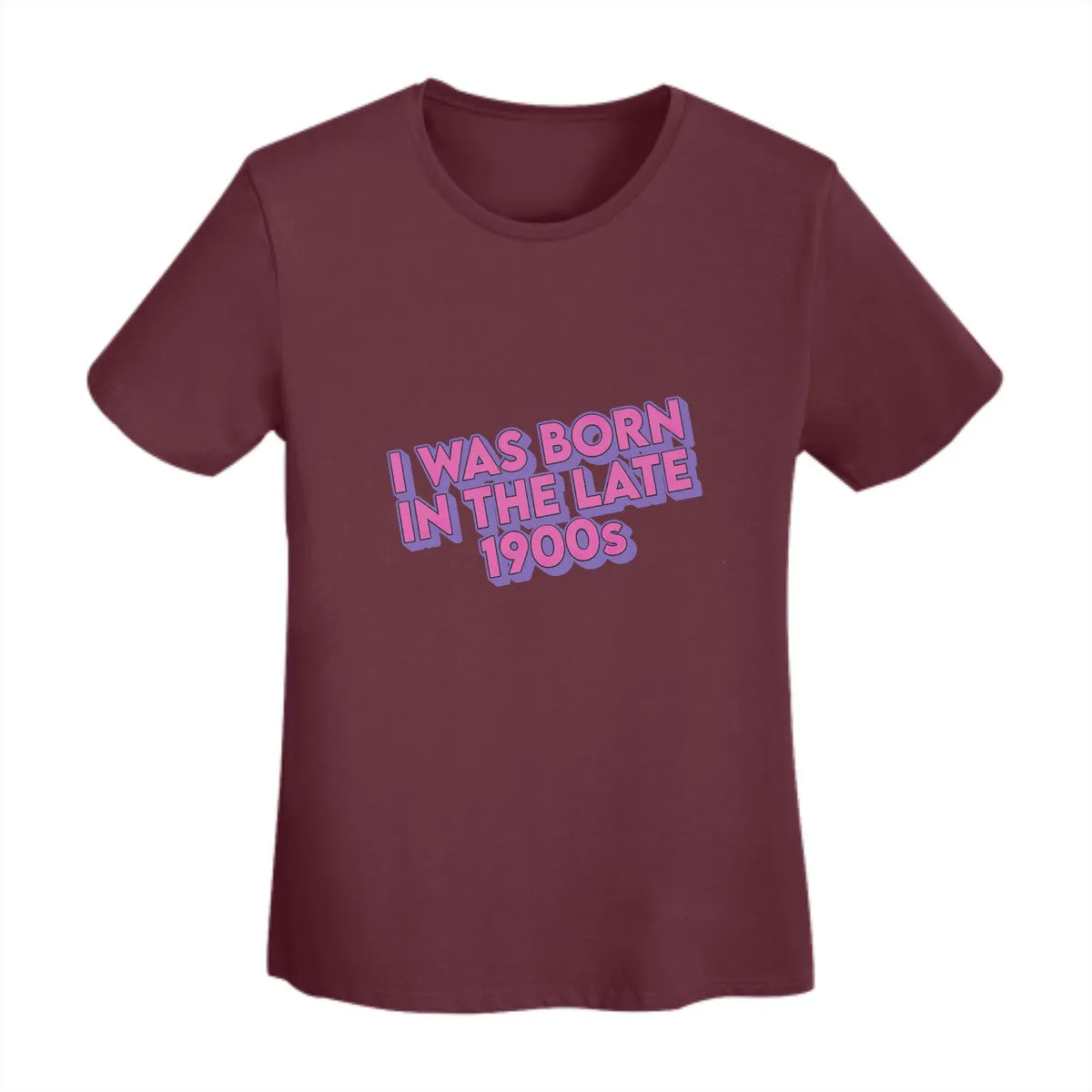 I Was Born In The Late 1900s Women's T-Shirt