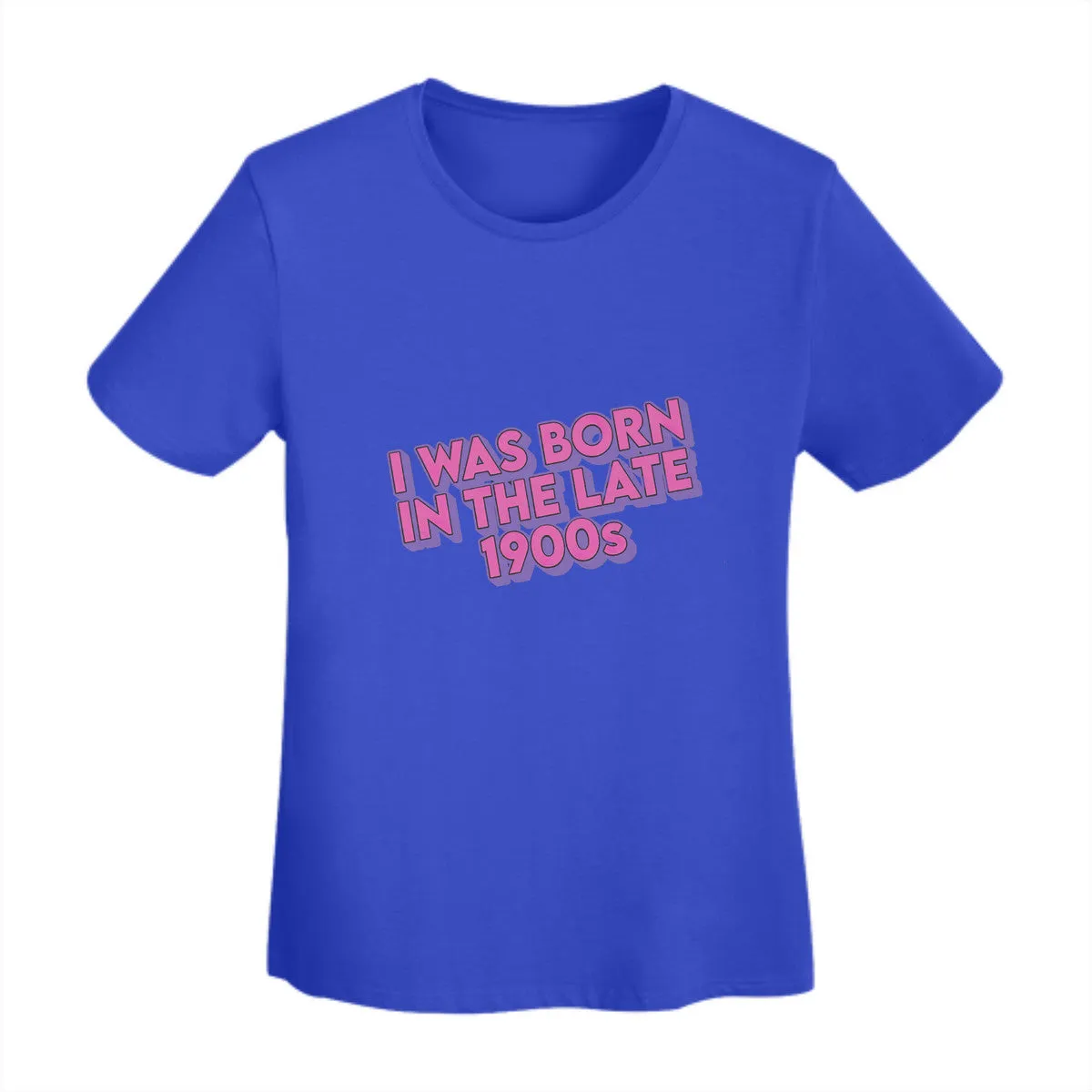 I Was Born In The Late 1900s Women's T-Shirt