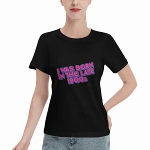 I Was Born In The Late 1900s Women's T-Shirt