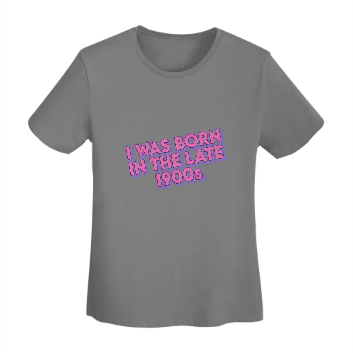 I Was Born In The Late 1900s Women's T-Shirt