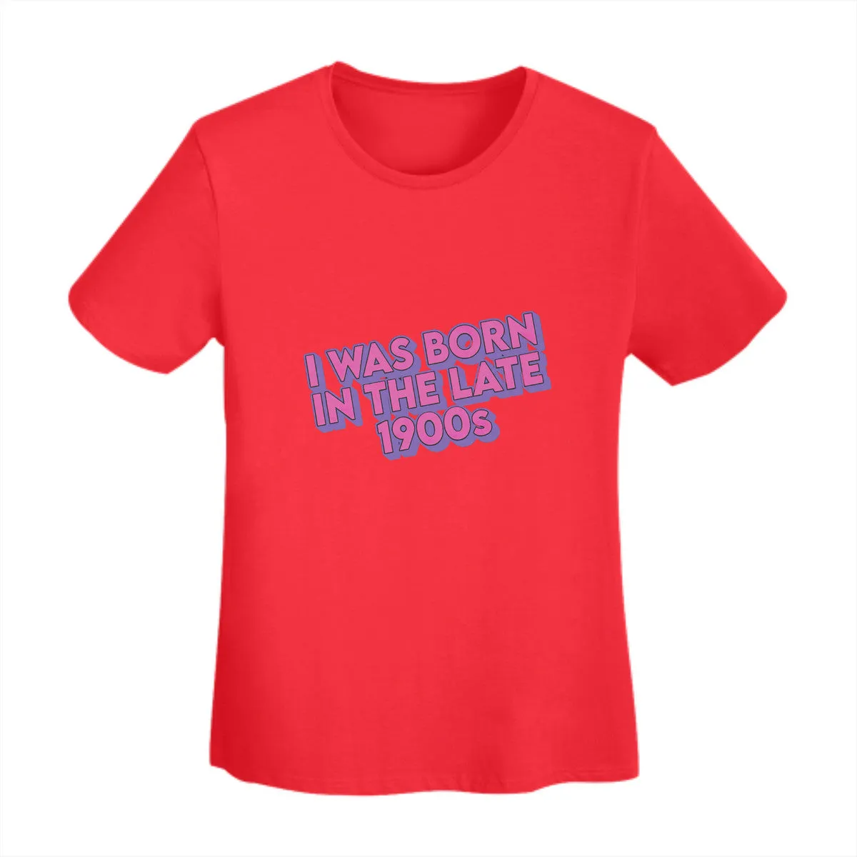 I Was Born In The Late 1900s Women's T-Shirt