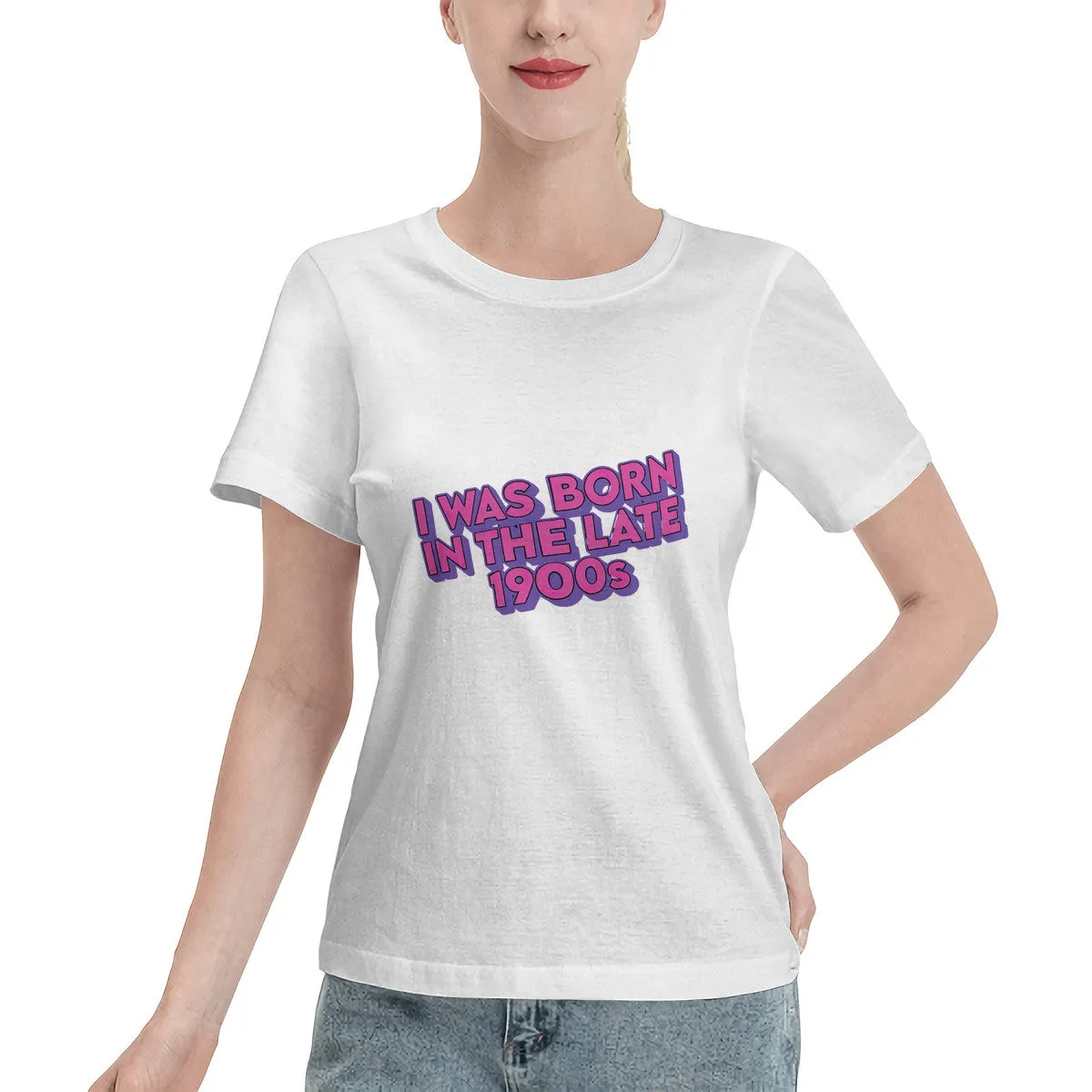 I Was Born In The Late 1900s Women's T-Shirt
