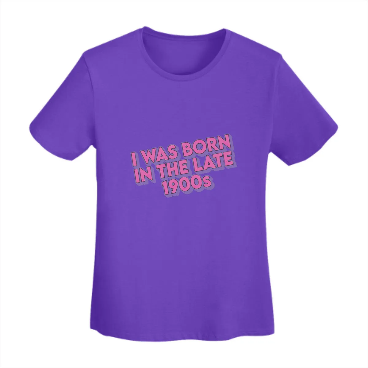 I Was Born In The Late 1900s Women's T-Shirt