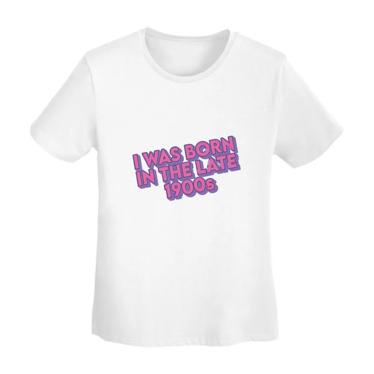 I Was Born In The Late 1900s Women's T-Shirt