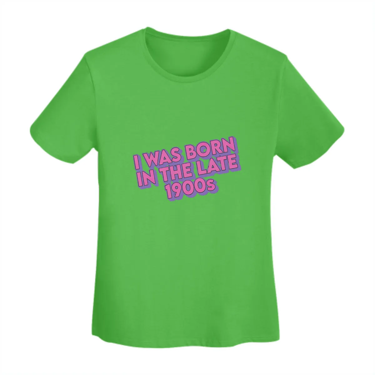 I Was Born In The Late 1900s Women's T-Shirt