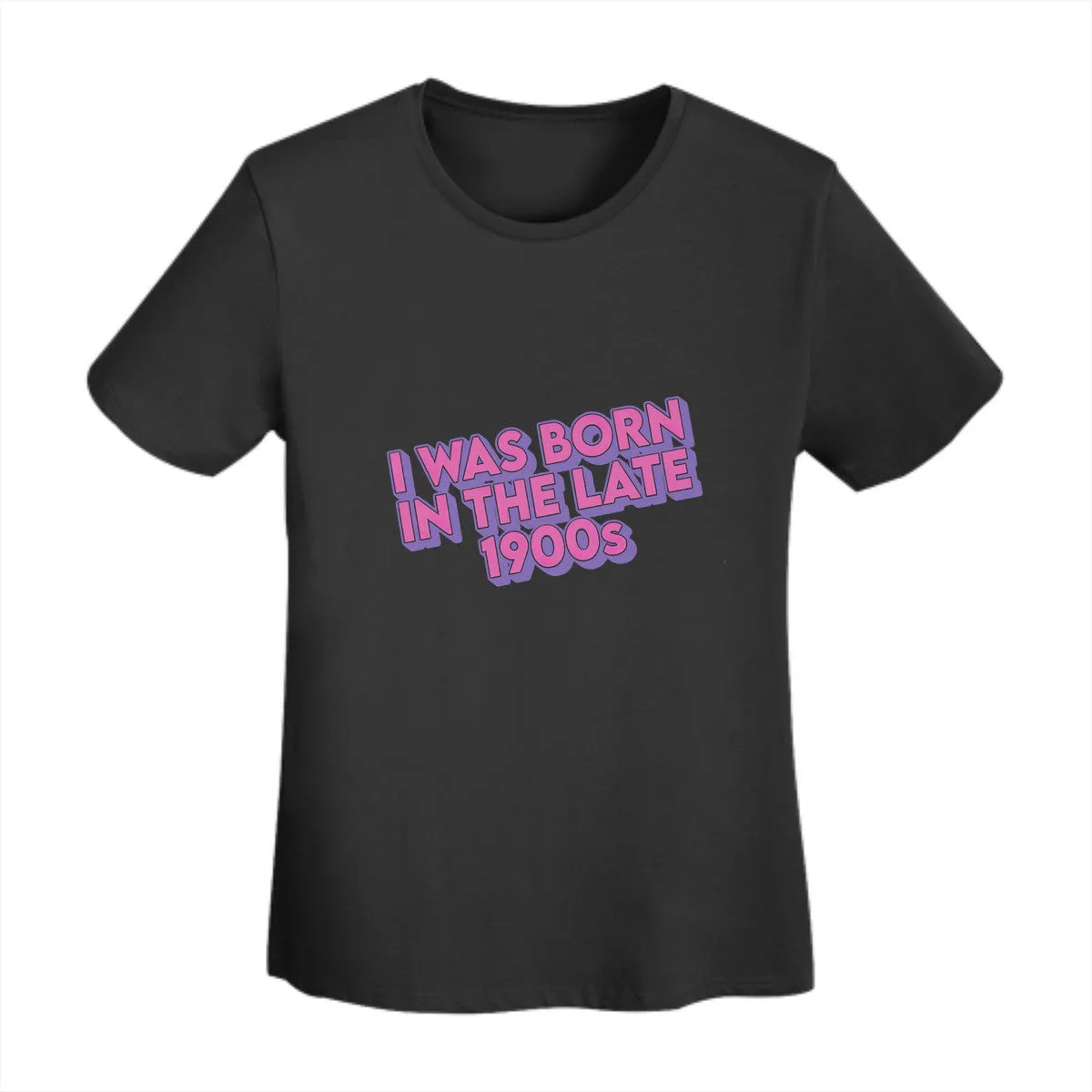 I Was Born In The Late 1900s Women's T-Shirt