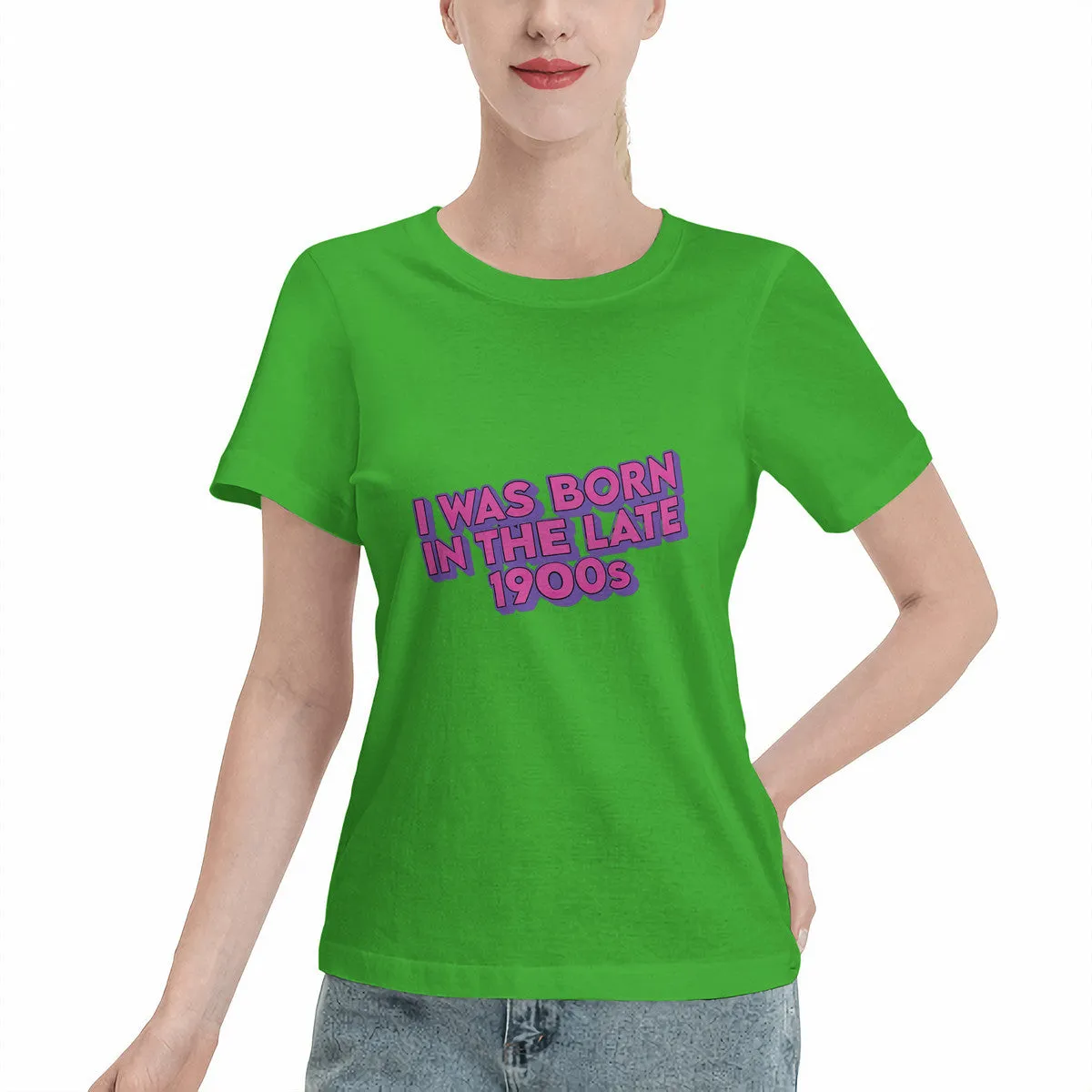 I Was Born In The Late 1900s Women's T-Shirt