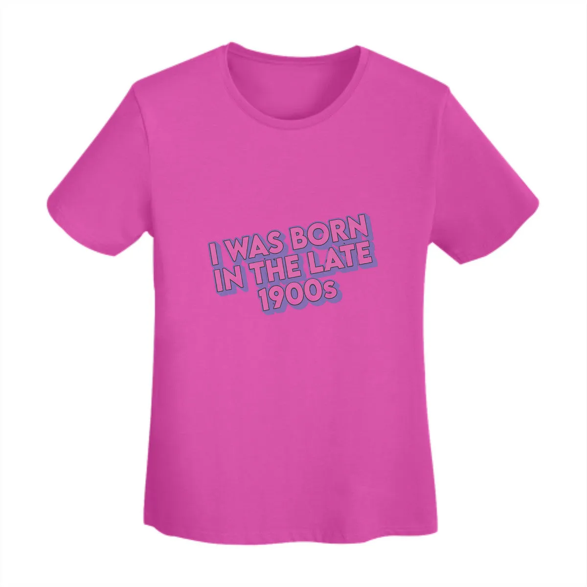 I Was Born In The Late 1900s Women's T-Shirt