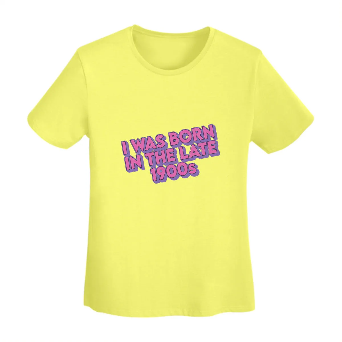 I Was Born In The Late 1900s Women's T-Shirt