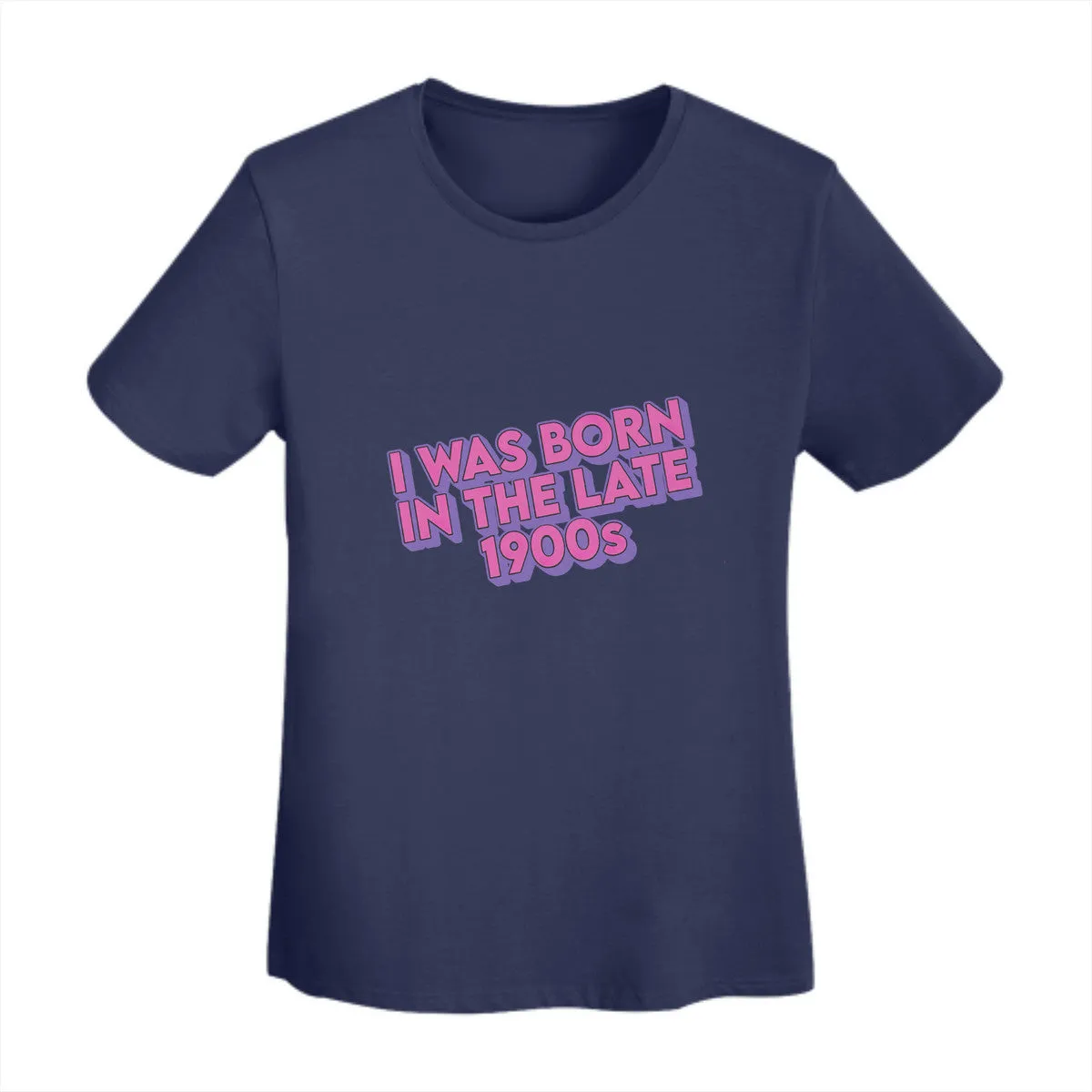 I Was Born In The Late 1900s Women's T-Shirt