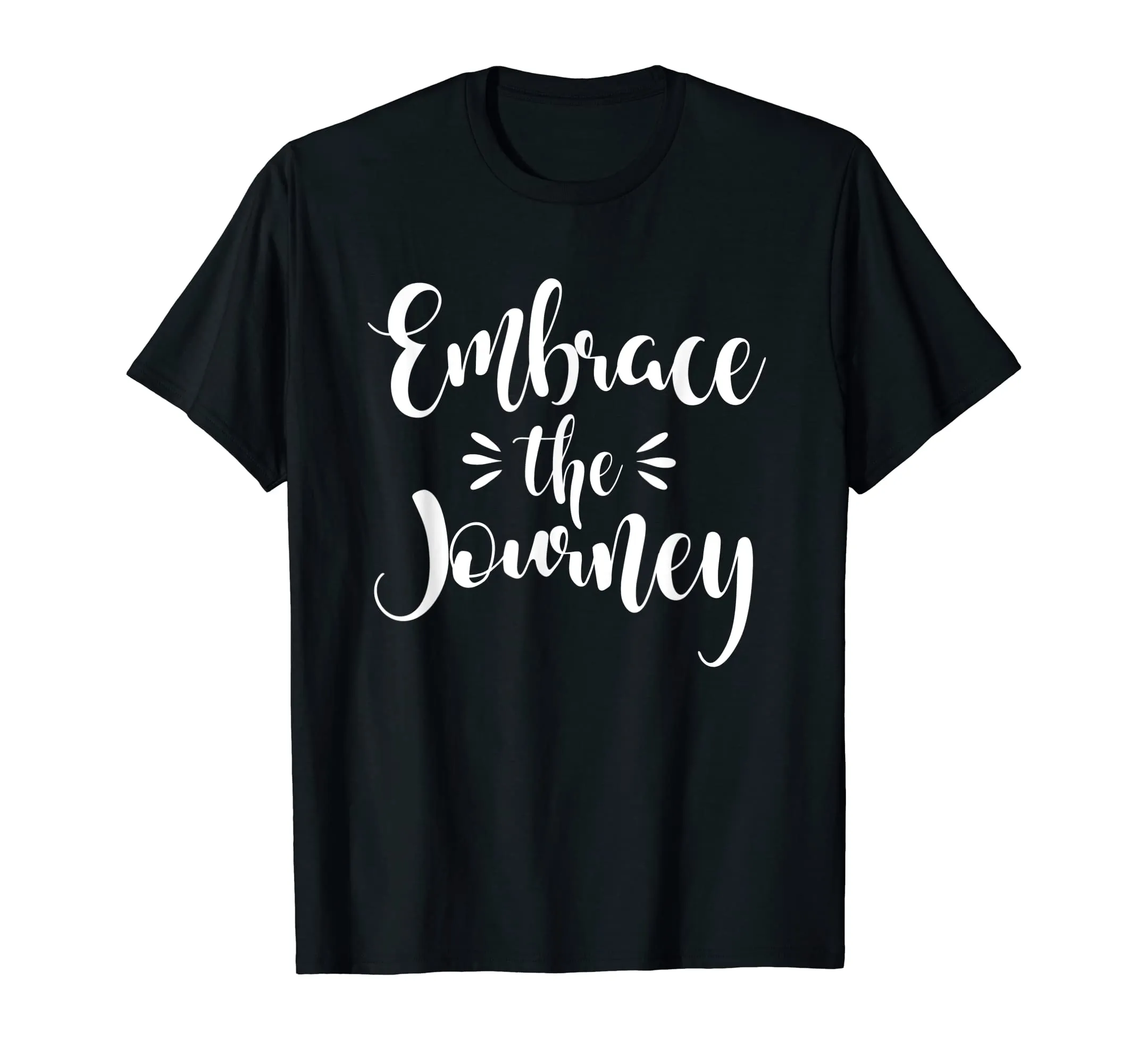 Inspirational Embrace The Journey T-Shirt. Motivational