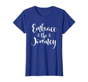 Inspirational Embrace The Journey T-Shirt. Motivational