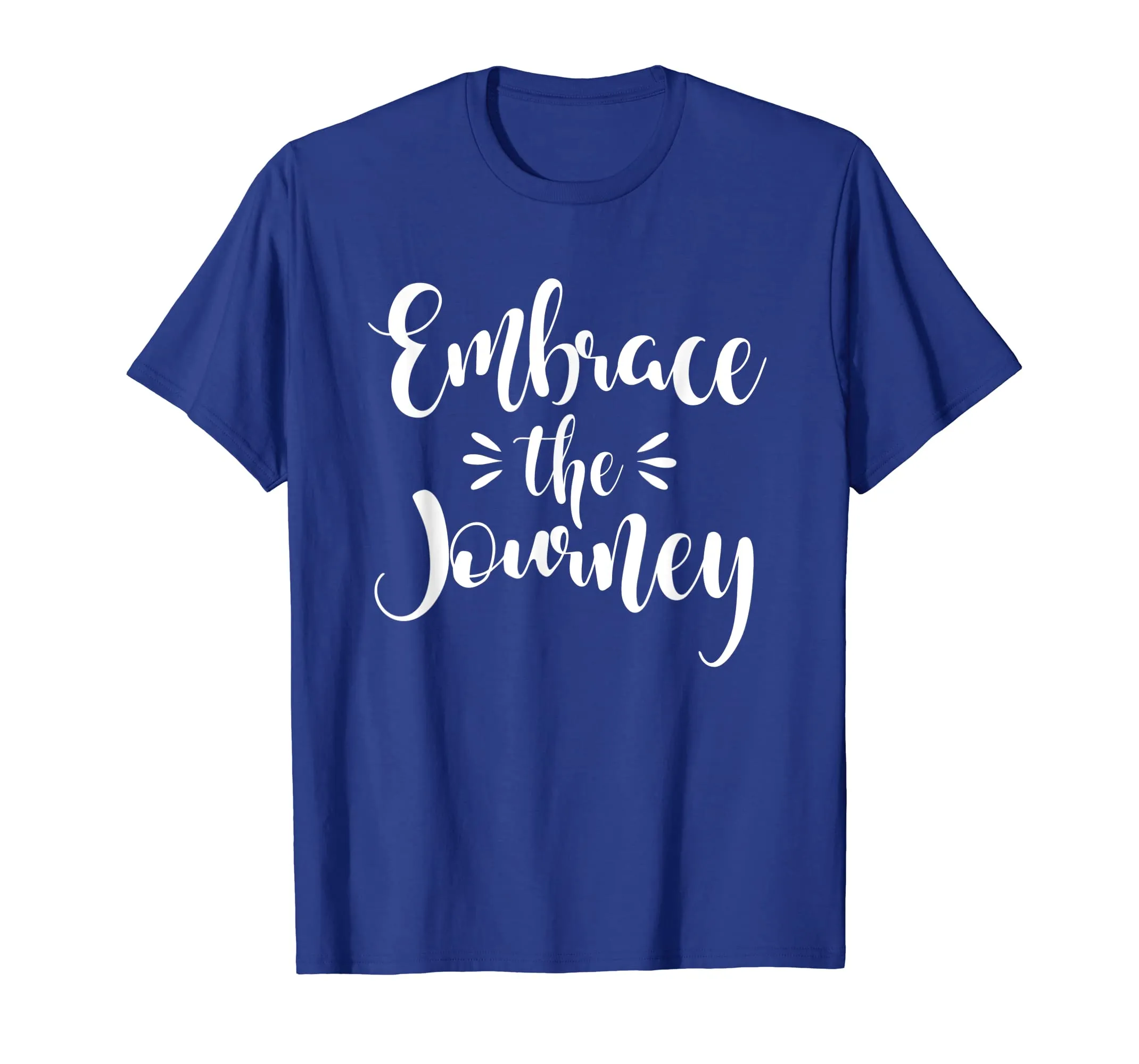 Inspirational Embrace The Journey T-Shirt. Motivational