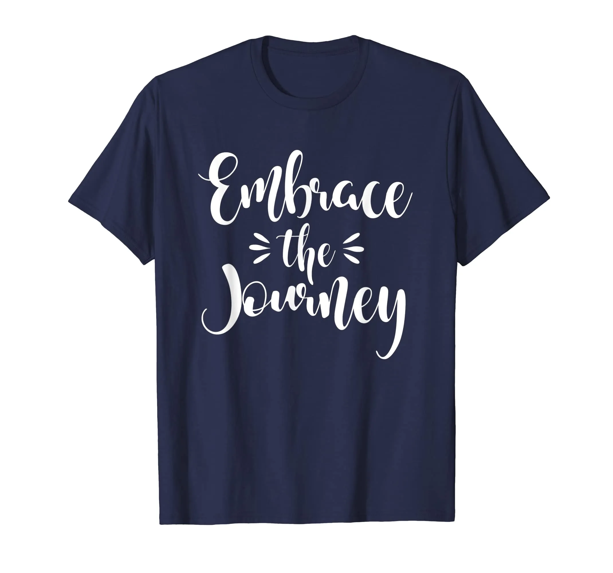 Inspirational Embrace The Journey T-Shirt. Motivational