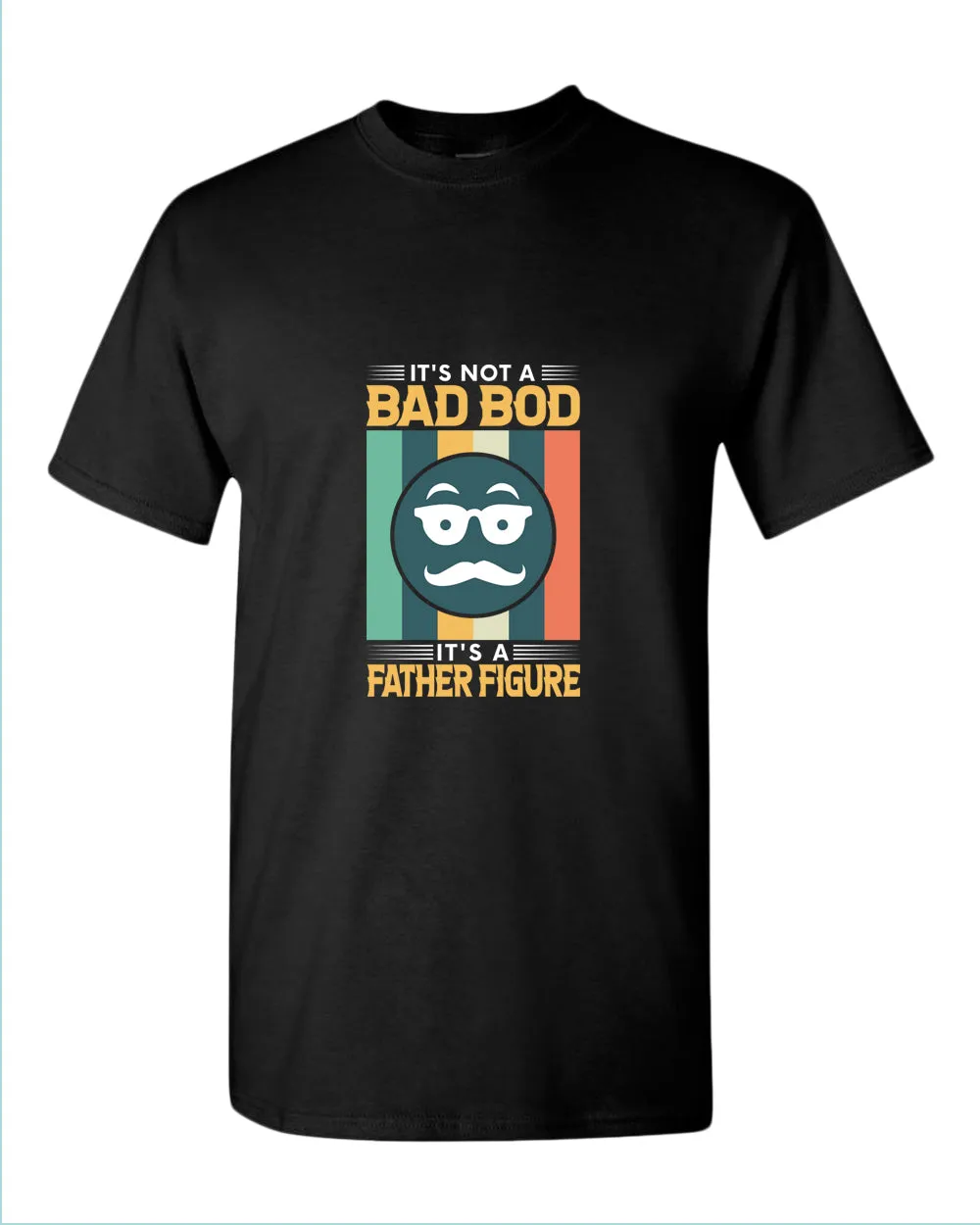 It's not a bad bod, it's a father figure t-shirt, funny father's day tee