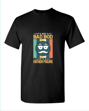 It's not a bad bod, it's a father figure t-shirt, funny father's day tee