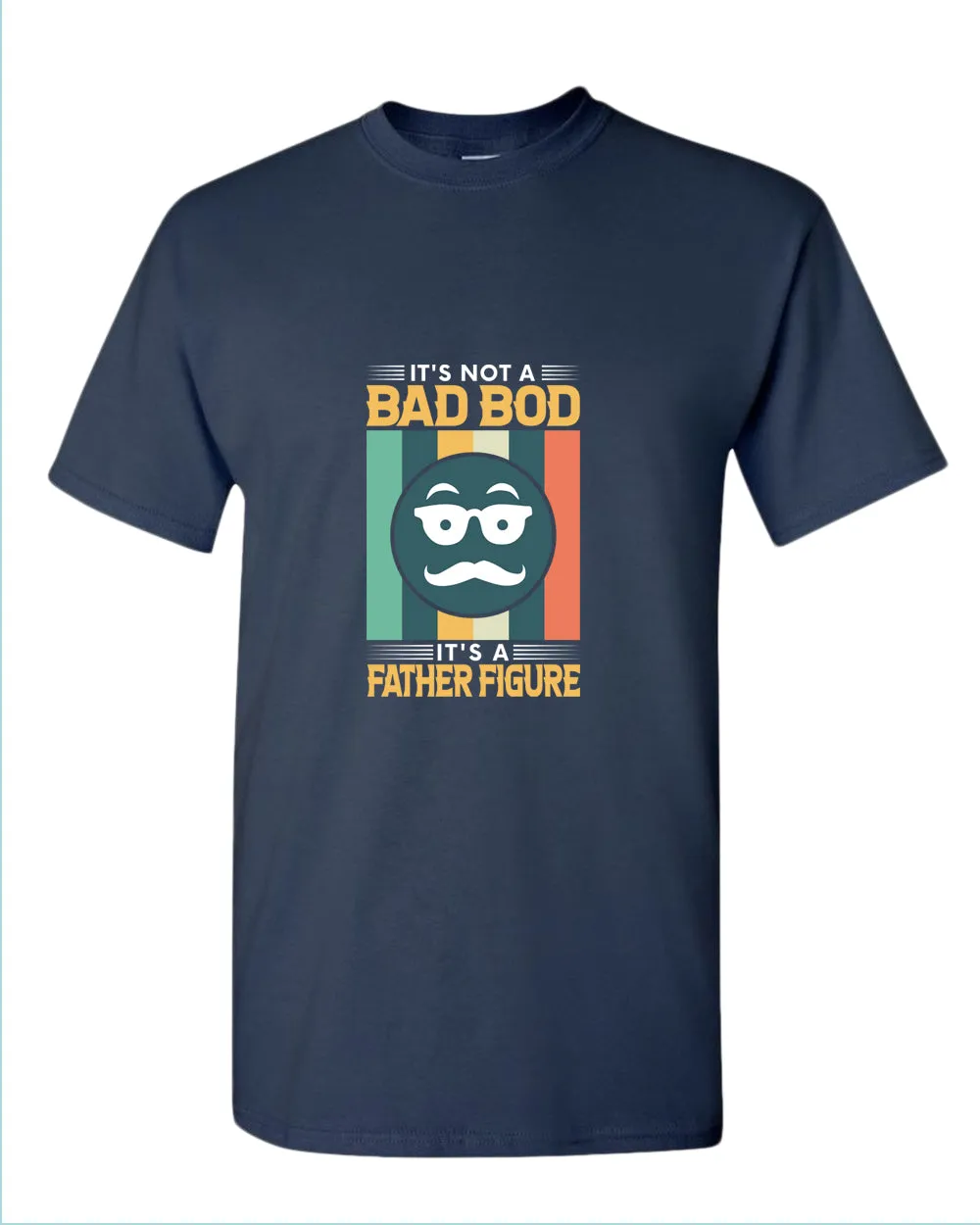 It's not a bad bod, it's a father figure t-shirt, funny father's day tee