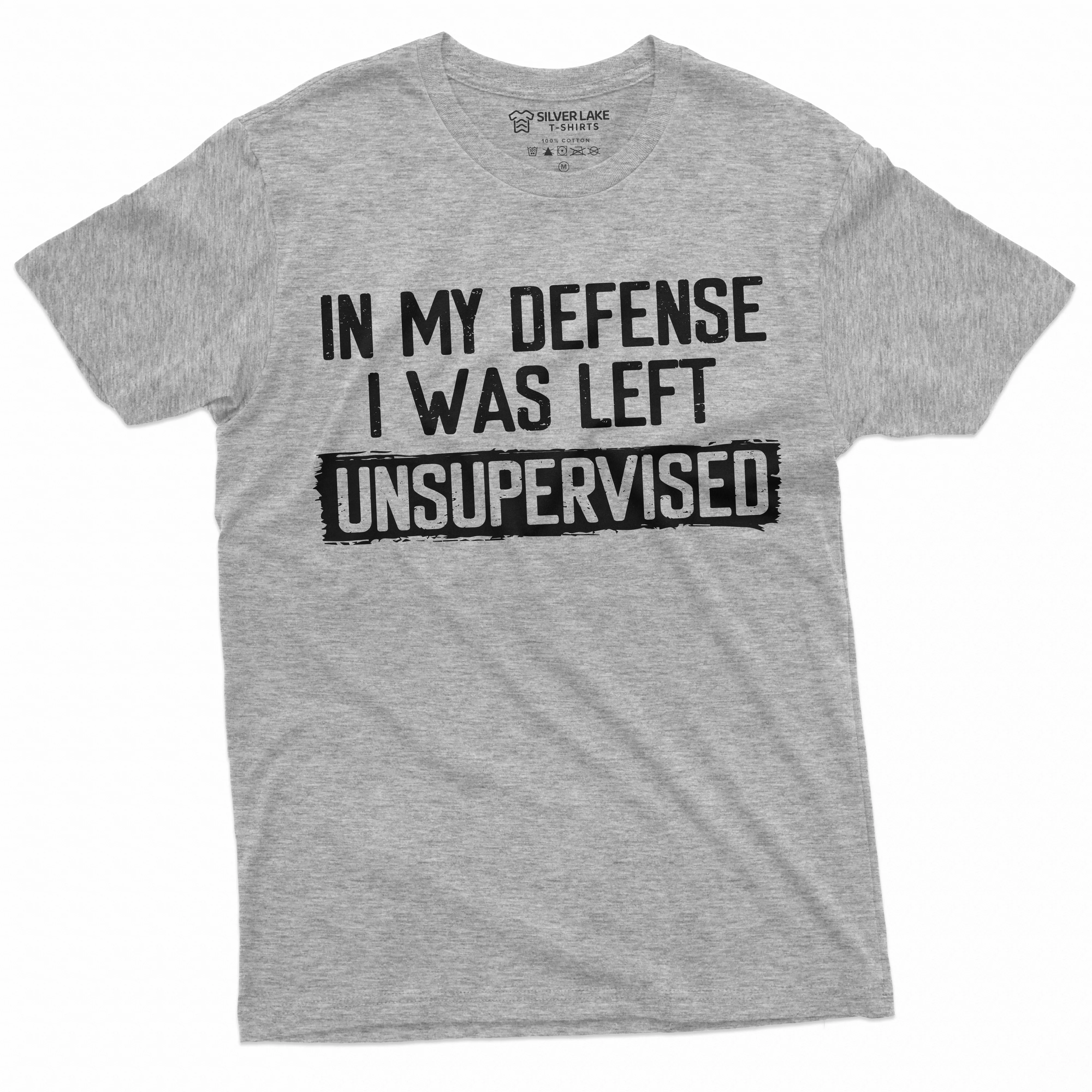 Men's Funny Shirt In my defense I was left unsupervised Humor Birthday Mans Tee