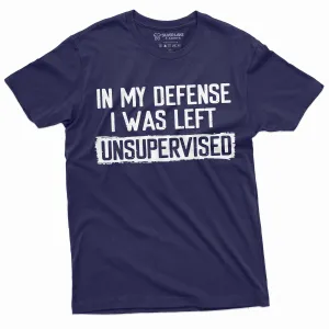 Men's Funny Shirt In my defense I was left unsupervised Humor Birthday Mans Tee