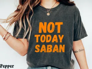 Not Today Saban Comfort Colors Shirt,  Funny Football Vintage Shirt, Football Game Day Tee