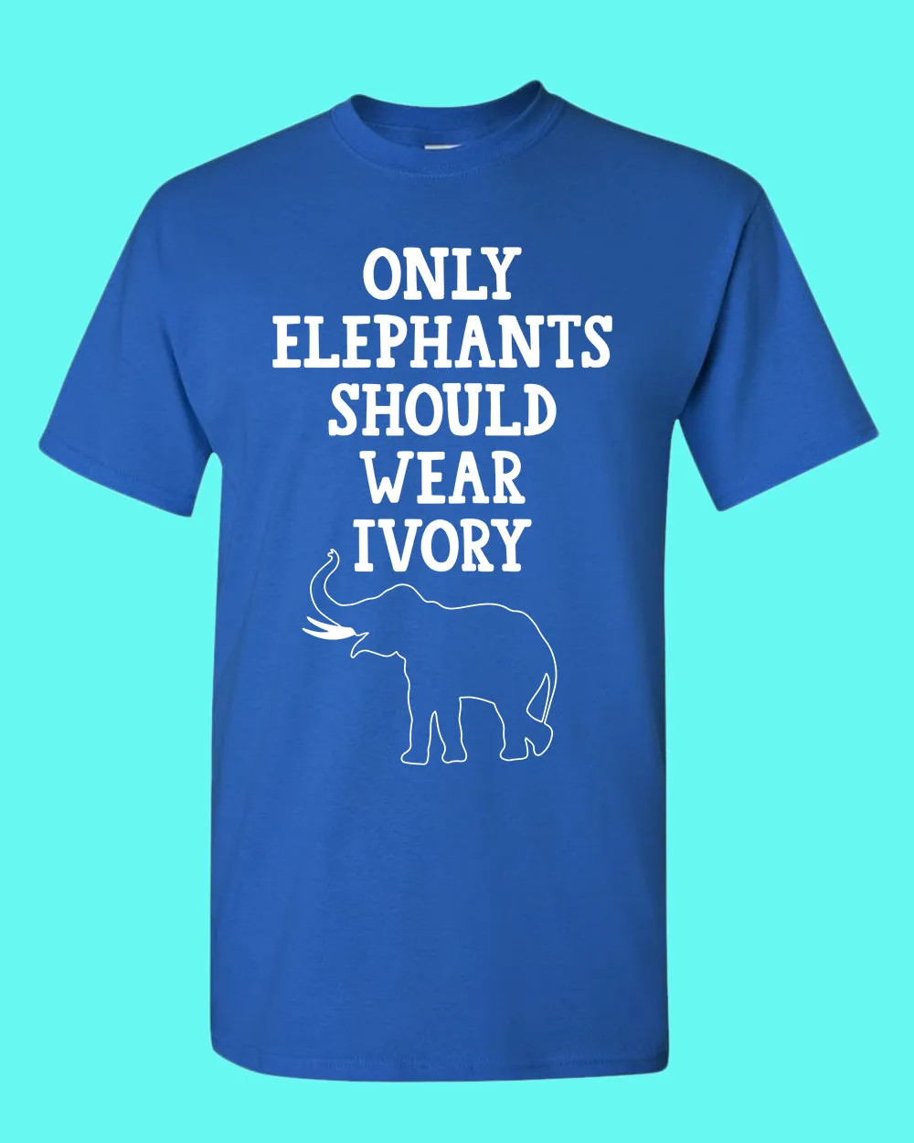 Only Elephants Should Wear Ivory shirt, vegetarian tees