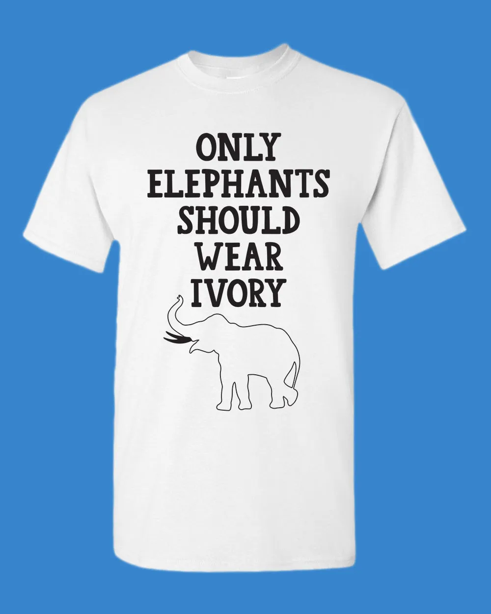 Only Elephants Should Wear Ivory shirt, vegetarian tees