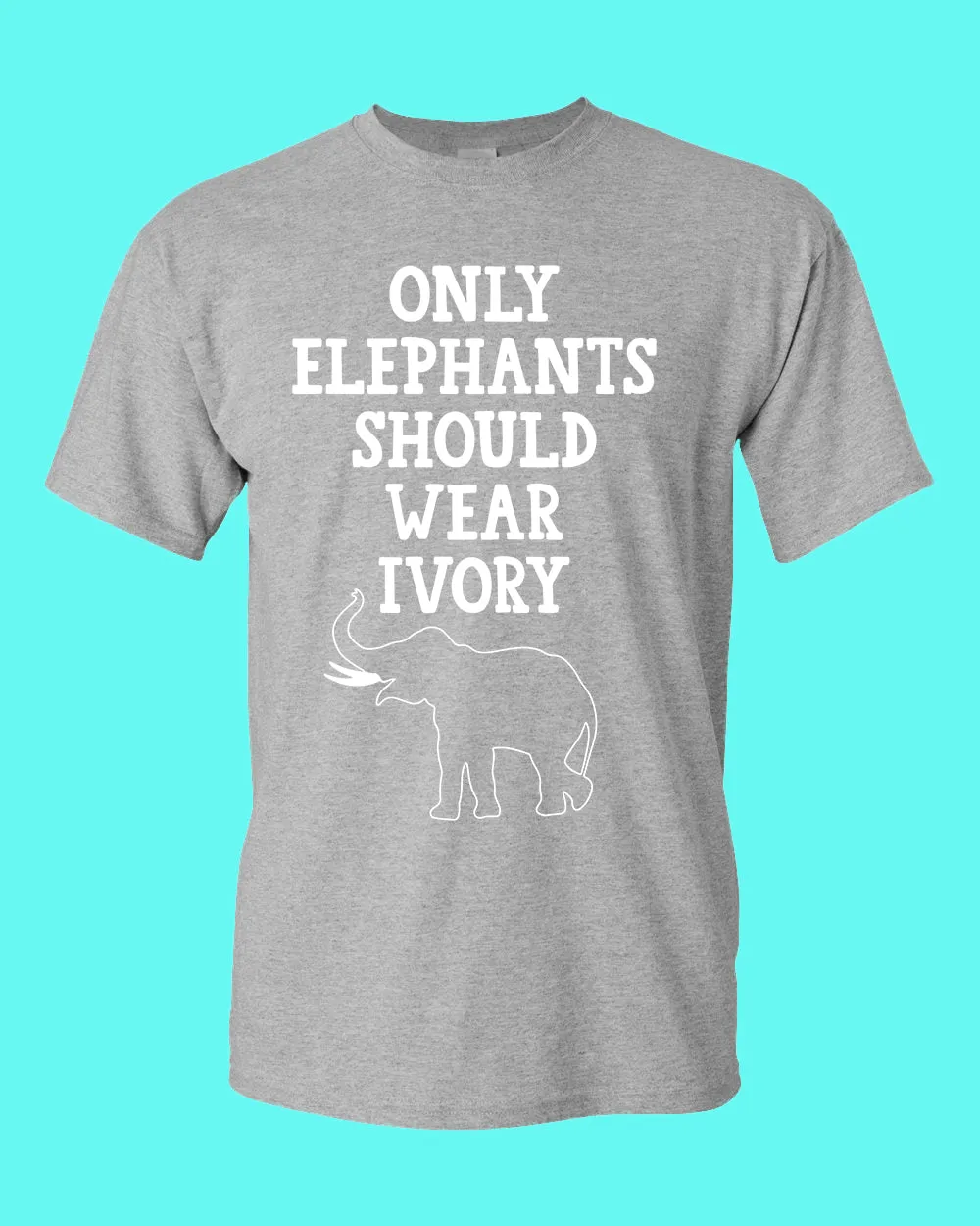 Only Elephants Should Wear Ivory shirt, vegetarian tees