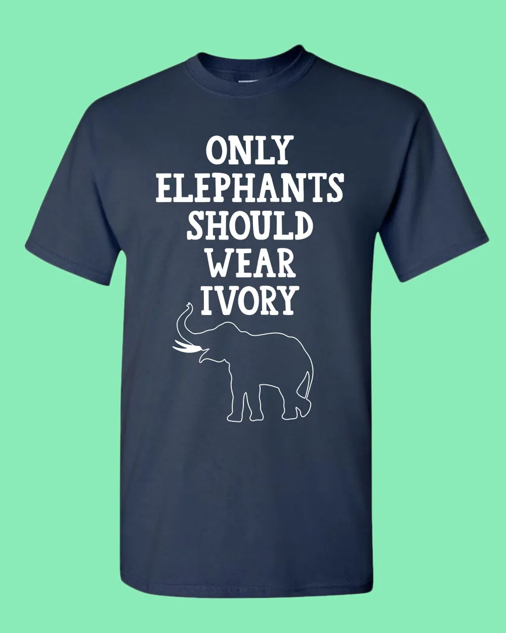 Only Elephants Should Wear Ivory shirt, vegetarian tees