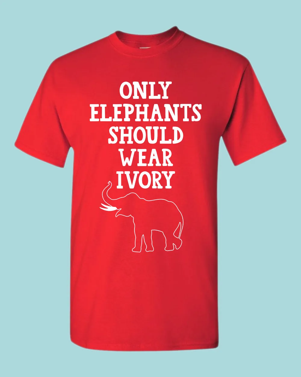 Only Elephants Should Wear Ivory shirt, vegetarian tees