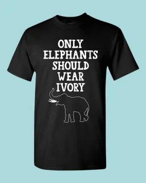 Only Elephants Should Wear Ivory shirt, vegetarian tees