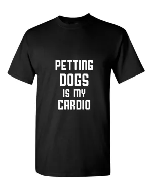 Petting dogs is my cardio t-shirt, dog lover tees