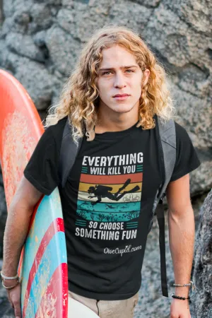 "Everything will kill you . . . "  Fitted T-shirt