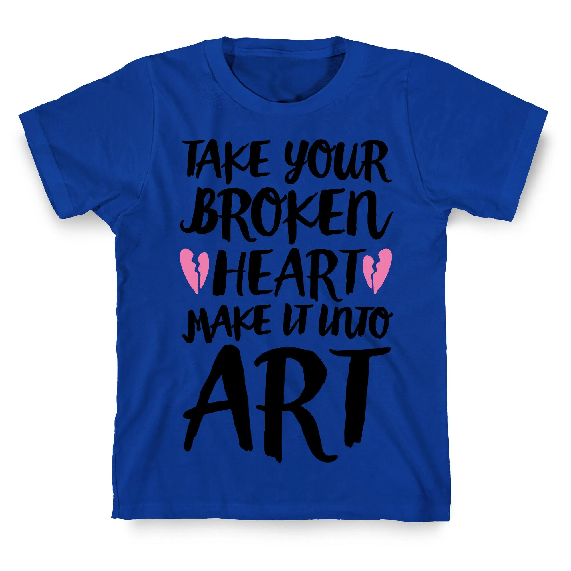 Take Your Broken Heart Make It Into Art T-Shirt